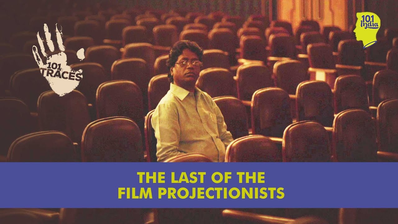 Projectionists: The Men In The Shadows | 101 Traces | Unique Stories From India