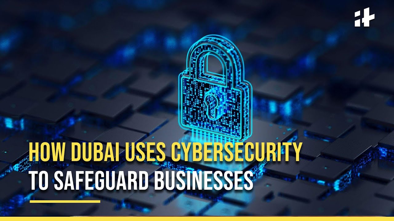 How Dubai Uses Cybersecurity To Safeguard Businesses