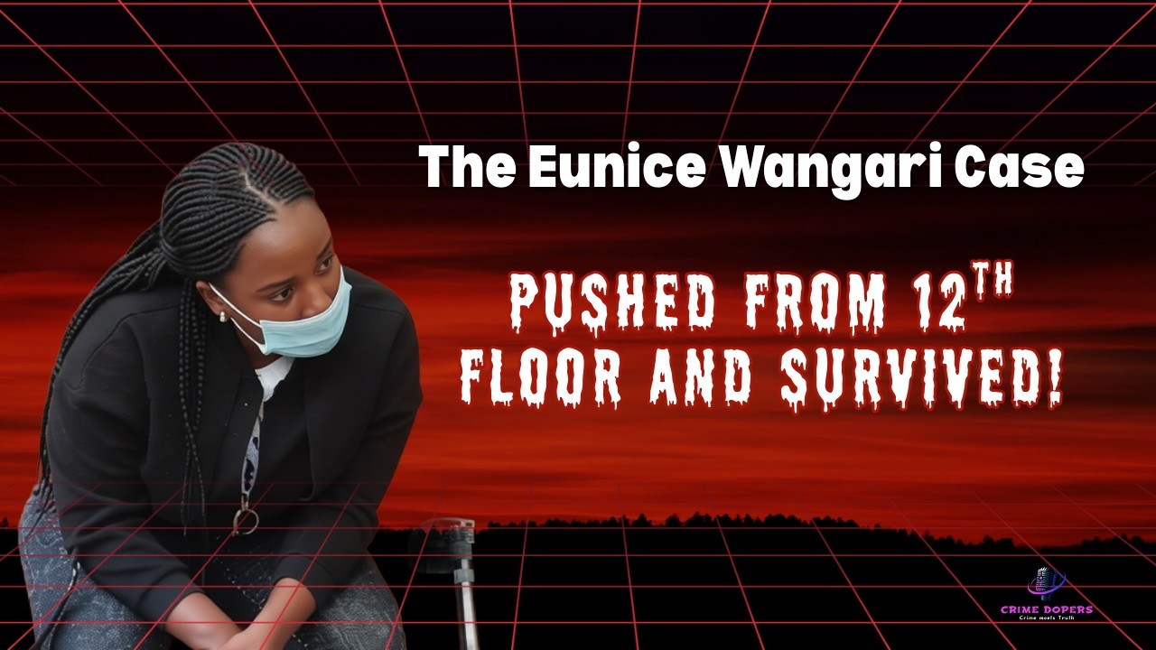 The Eunice Wangari Case | Nairobi CBD 12th Floor Assault | Crime Dopers