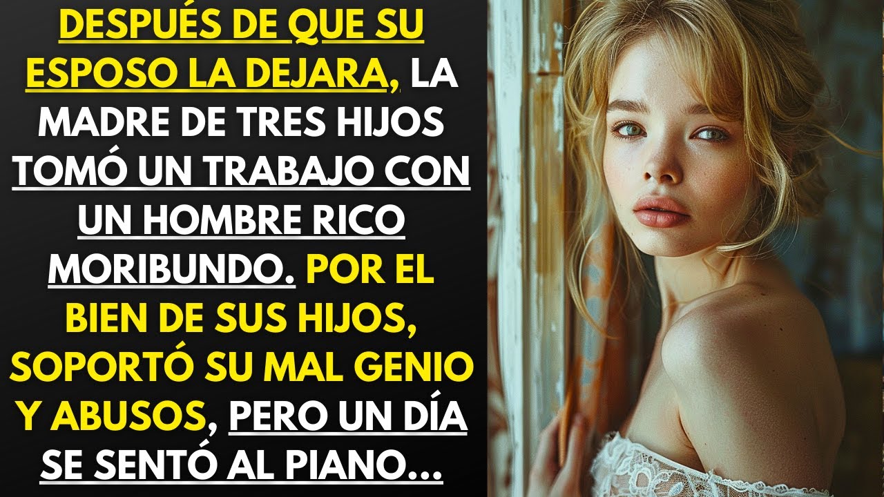 DESPUÉS DE QUE SU ESPOSO LA DEJARA TOMÓ UN TRABAJO CON UN HOMBRE RICO MORIBUNDO Y...