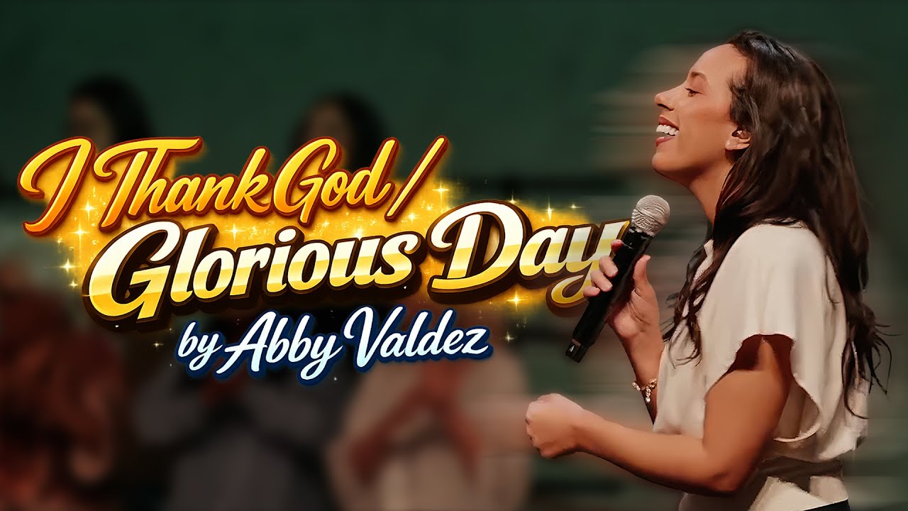 ABBY VALDEZ - I Thank God / Glorious Day