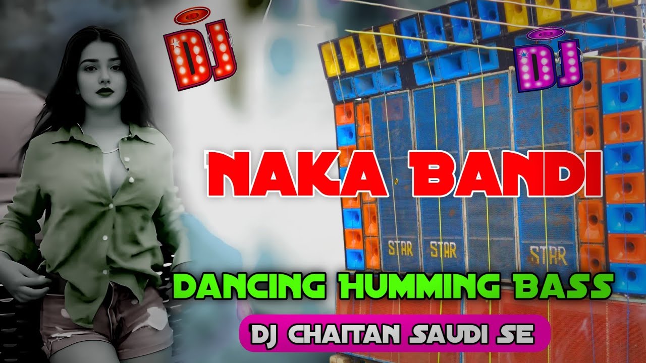 Naka Bandi_Dancing Humming Bass_(dj chaitan saudi se)🎧🎧Humming Bass Dj🎧New Dj 2025