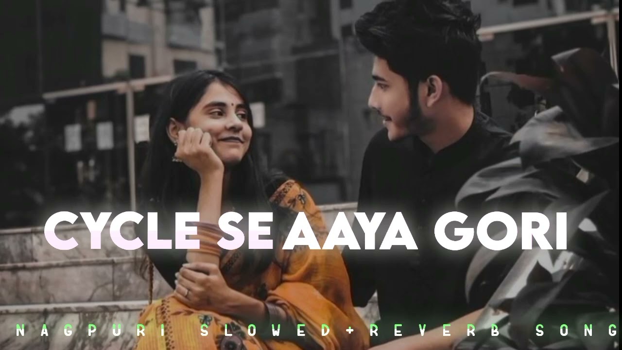 CYCLE SE AAYA GORI Nagpuri Slowed+Reverb Song CYCLE SE AAYA GORI NagpuriSong