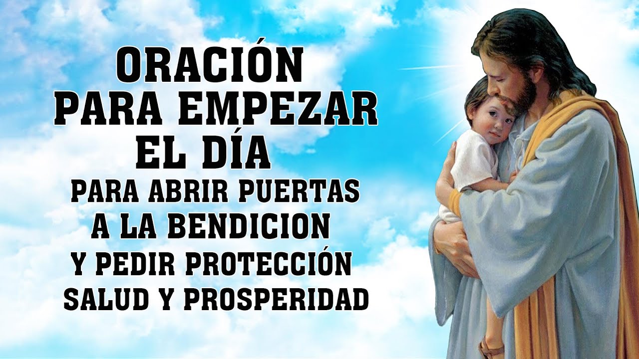 ORACIÓN PARA EMPEZAR EL DÍA,PARA ABRIR PUERTAS A LA BENDICION Y PEDIR PROTECCIÓN,SALUD Y PROSPERIDAD