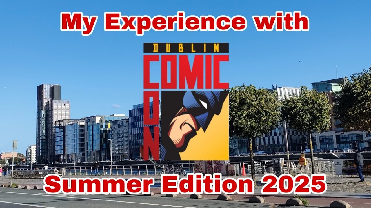 My Experience with Dublin Comic Con Summer Edition 2025 