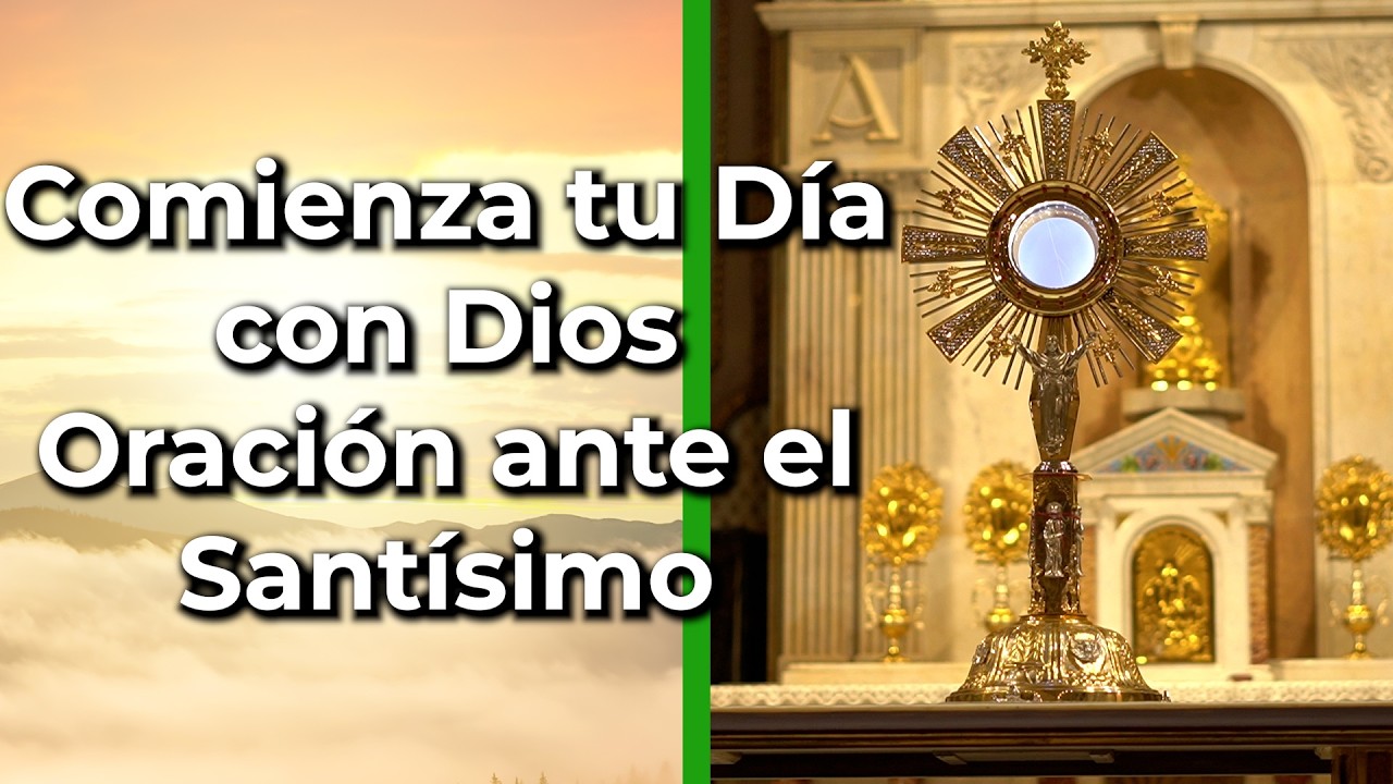 Oraciones para Iniciar el D&iacute;a ante el Sant&iacute;simo | Consagra el D&iacute;a a Dios - Alimento de Fe