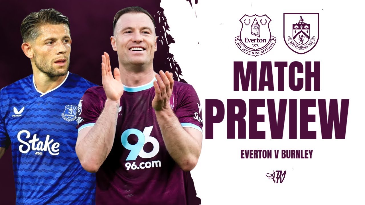 MATCH PREVIEW | Everton VS Burnley #EVEBUR