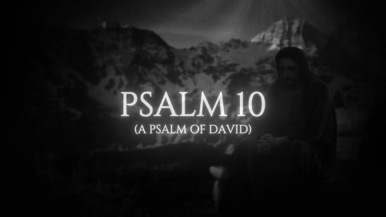 PSALM 10: A Prayer for Justice and Deliverance | Bible Reading