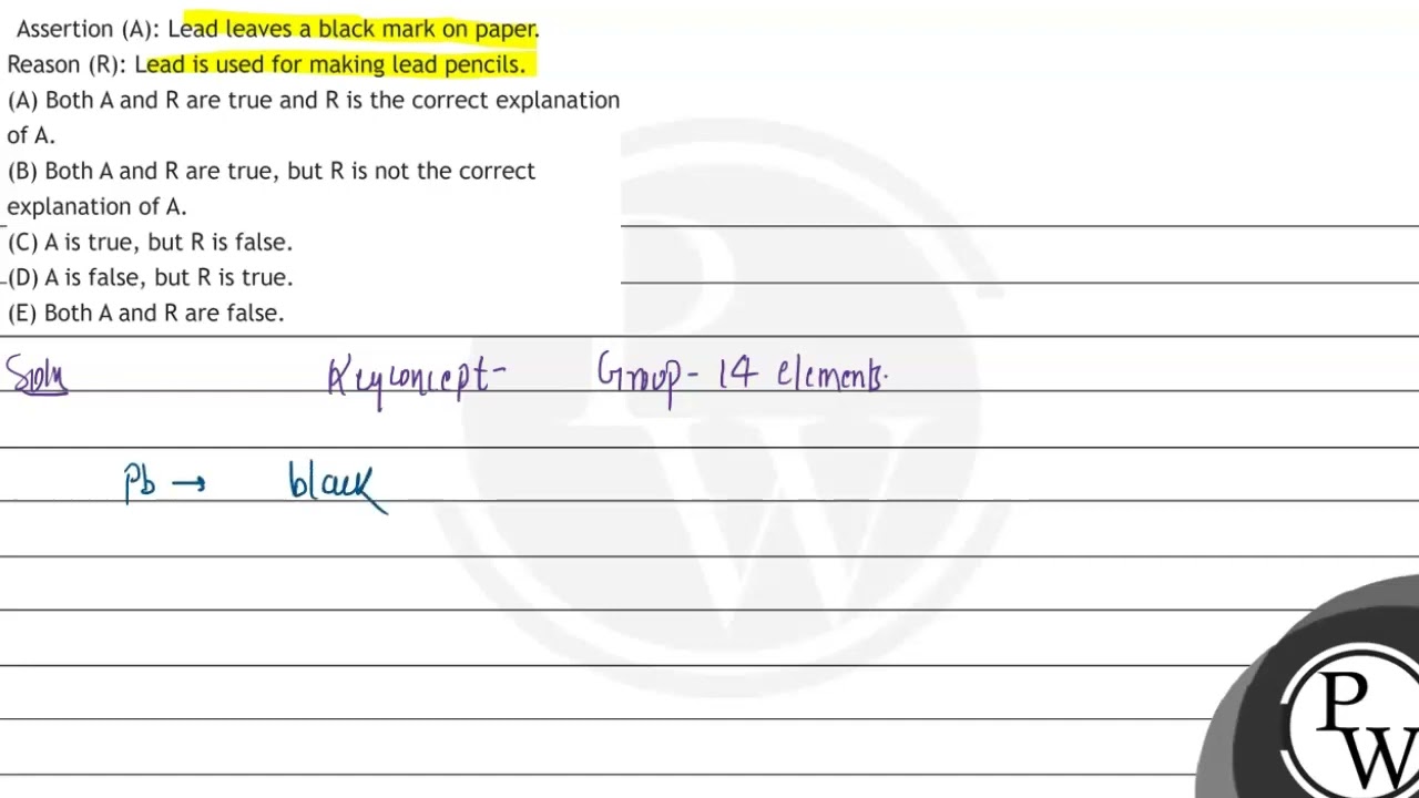 Assertion (A): Lead leaves a black mark on paper.
Reason (R): Lead is used for making lead penci...