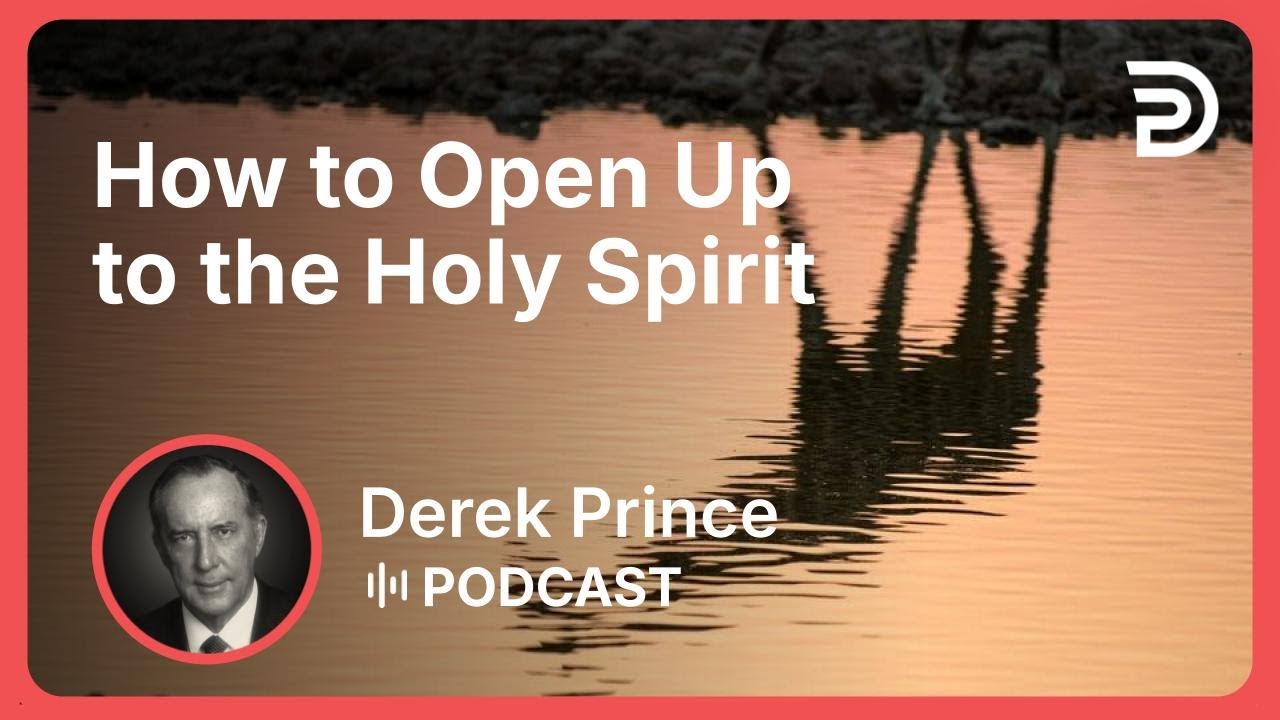 How to Open Up to the Holy Spirit | Part 10 - The Holy Spirit in You | Derek Prince