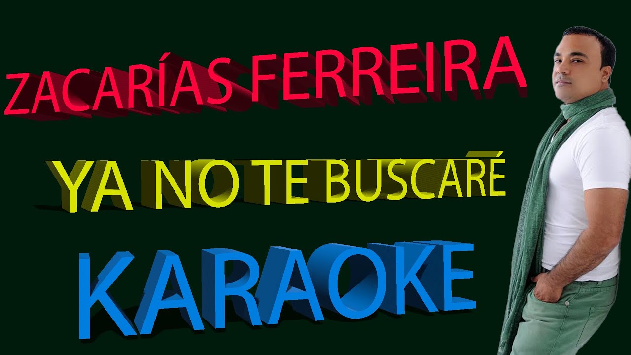 Zacarías Ferreira   Ya No Te Buscaré   KARAOKE