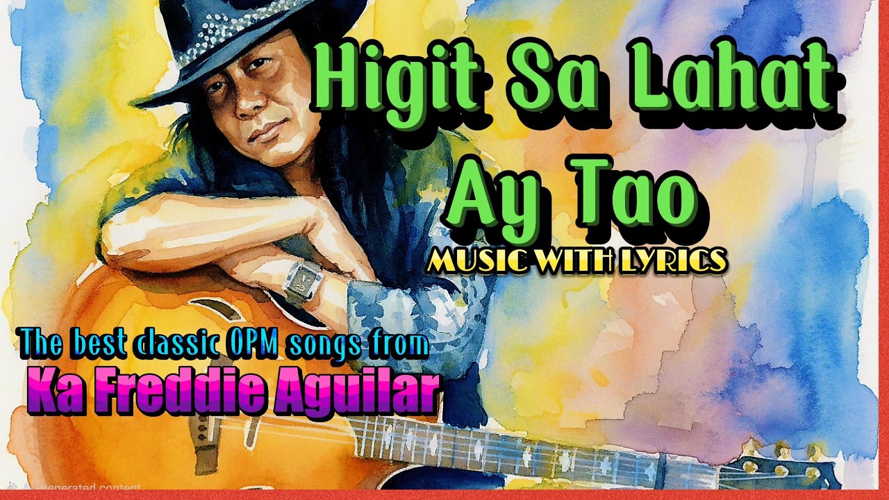 HIGIT SA LAHAT AY TAO - SUNG BY FREDDIE AGUILAR || MUSIC WITH LYRICS