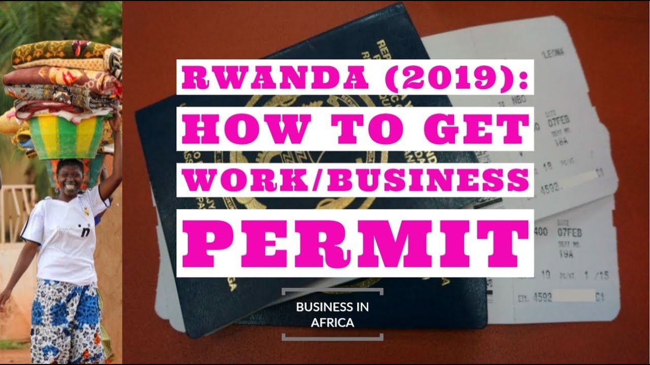 Rwanda: How to get a Work/Business permit in Rwanda, Doing Business in Rwanda