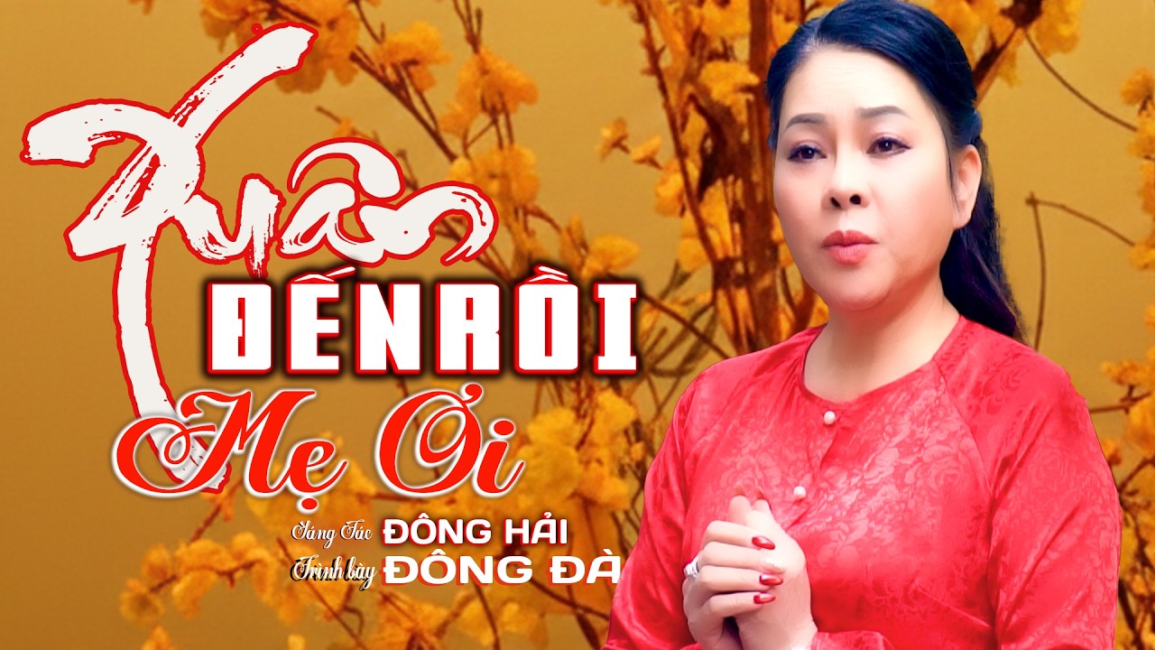 Xuân Đến Rồi Mẹ Ơi – Đông Đào | Mẹ Đã Xa… Con Đón Xuân Trong Nỗi Nhớ|| Ca Sĩ Đông Đào