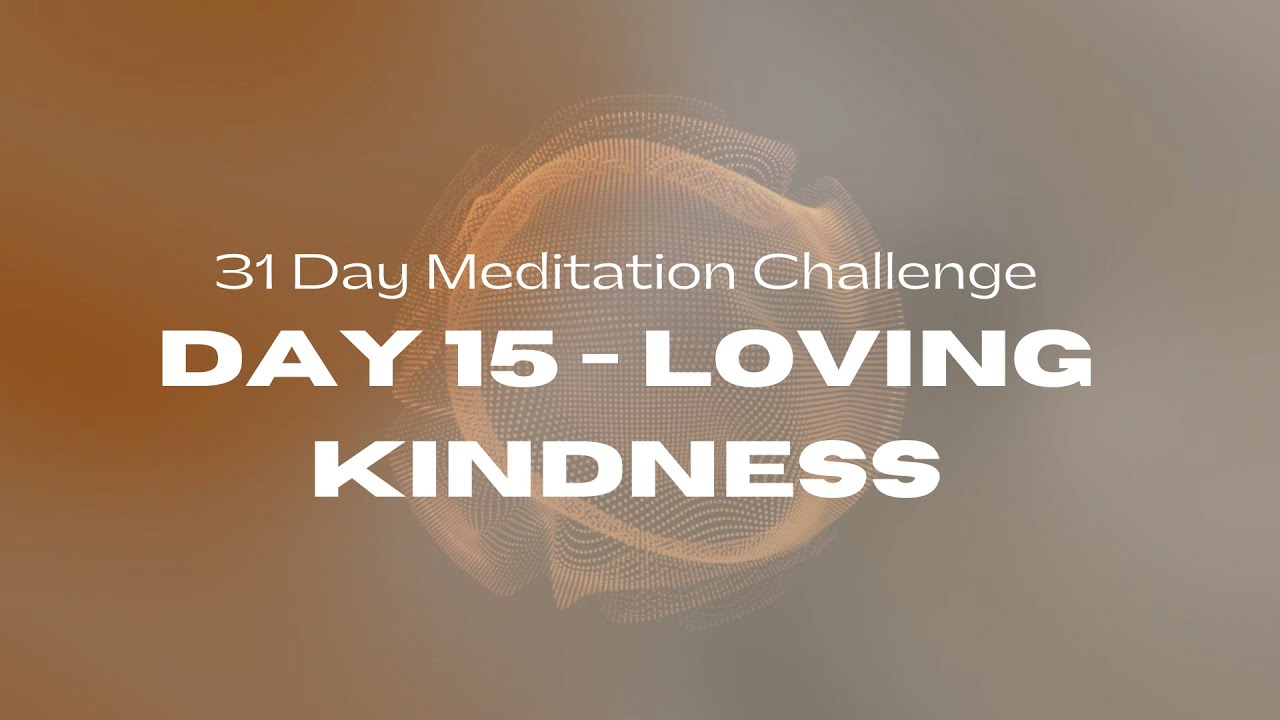 31 Day Meditation Challenge | DAY 15:  LOVING KINDNESS