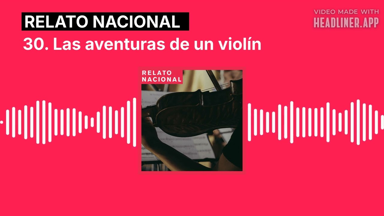 30. Las aventuras de un violín | Relato Nacional