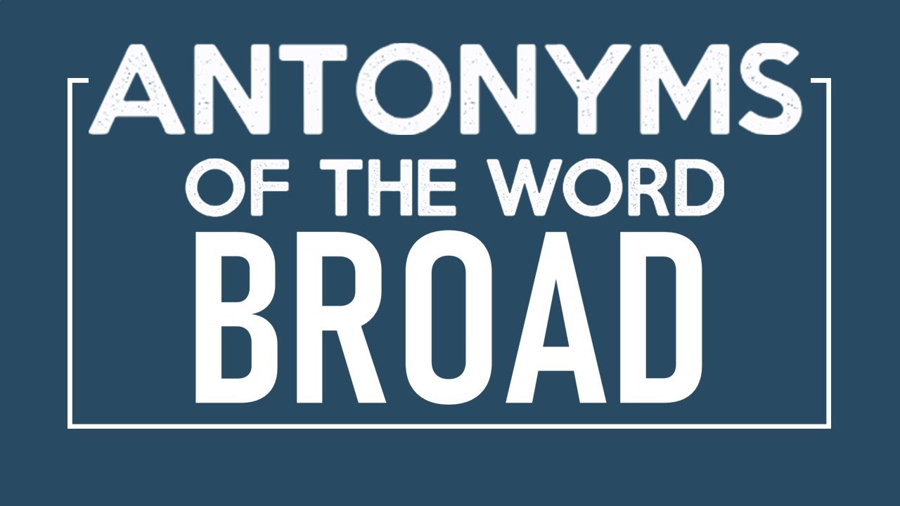 Antonyms of Broad
