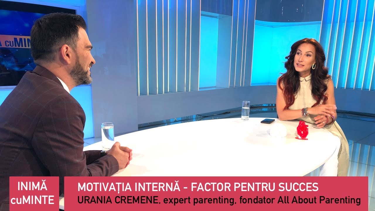 Motivatia Interna - Factor pentru succes | Urania Cremene | Daniel Cirț, Inimă cuMinte