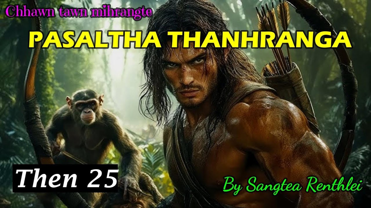 PASALTHA THANHRANGA (Then 25) Sangtea Renthlei