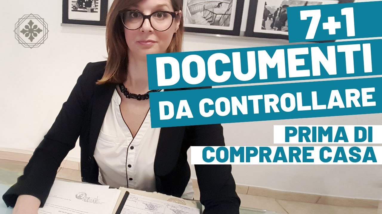 7+1 DOCUMENTI DA VALUTARE Prima di un Acquisto Immobiliare