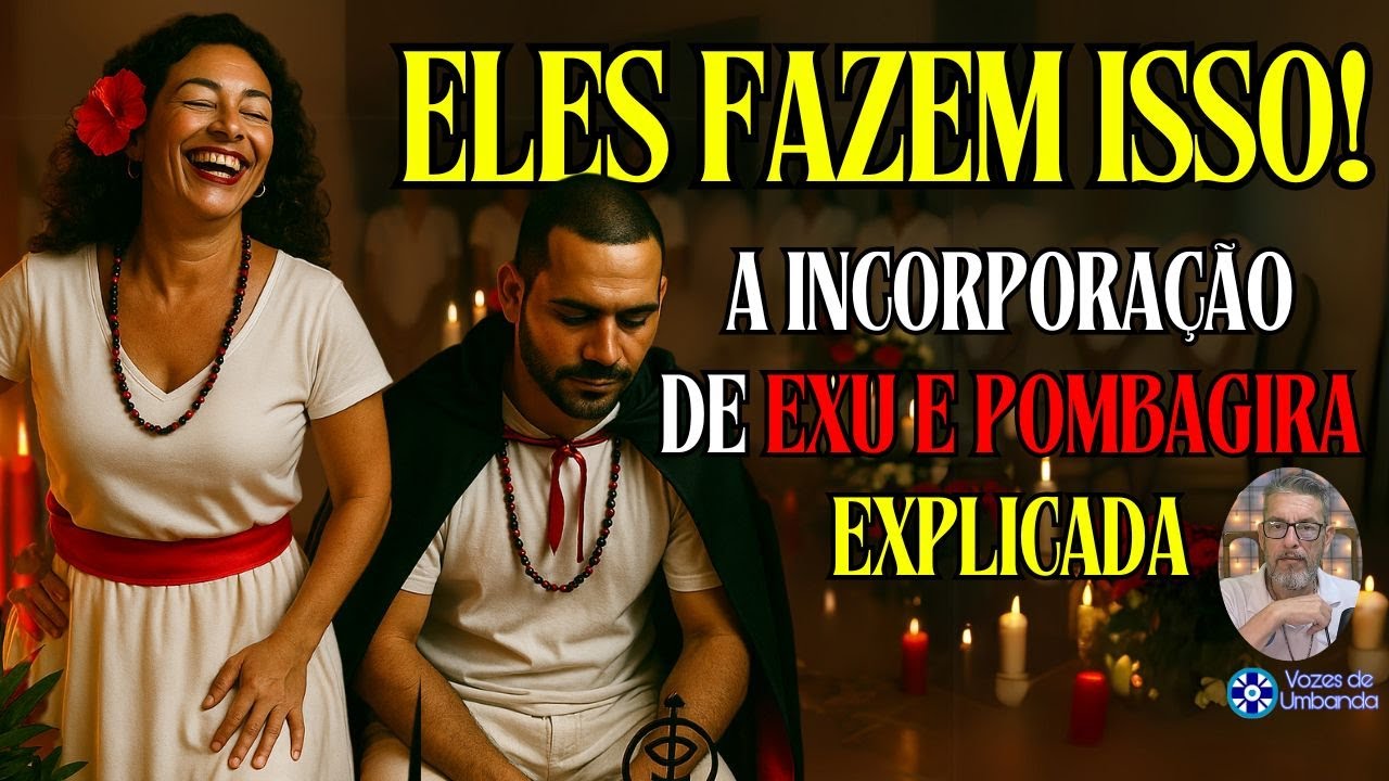 Como é a Sensação da Incorporação de Exu e Pomba Gira?