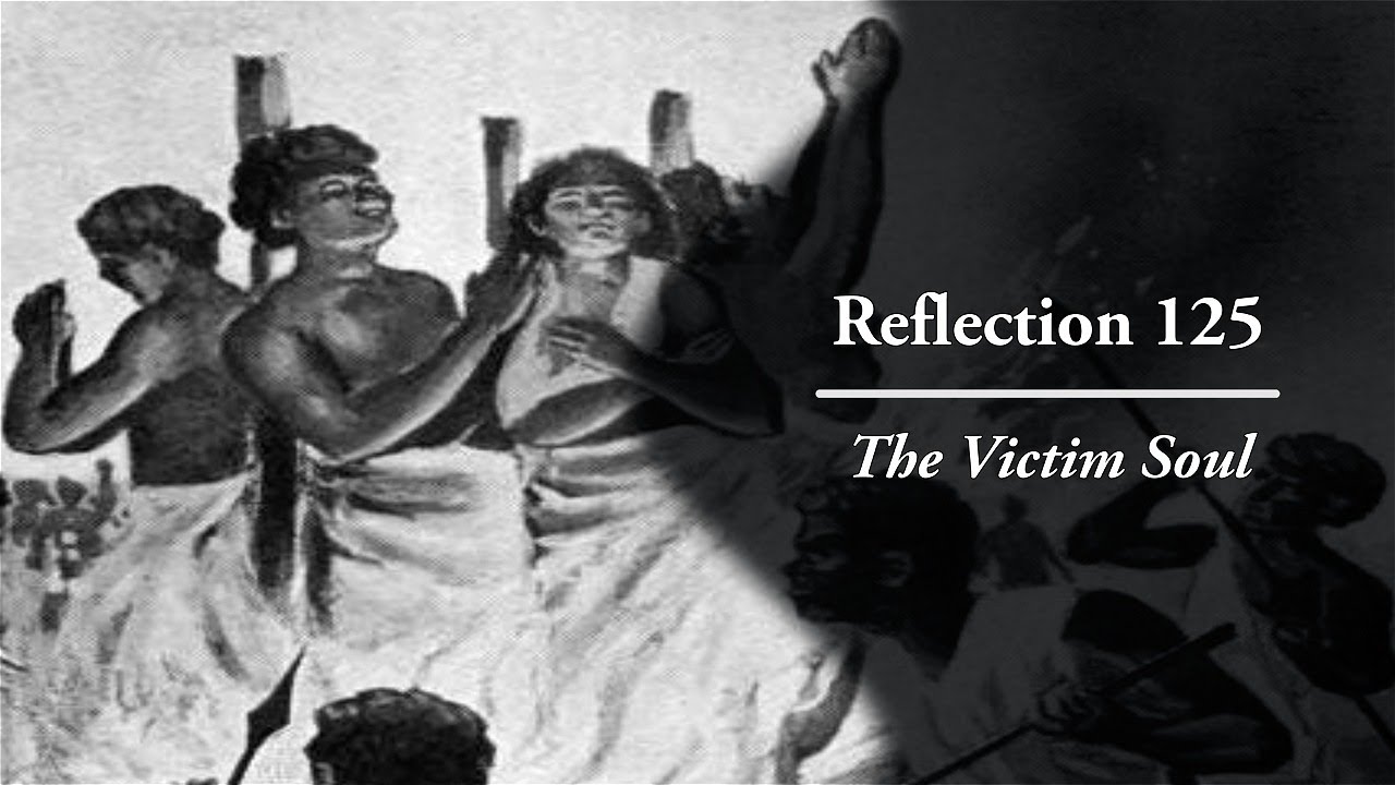 Reflection 125: The Victim Soul