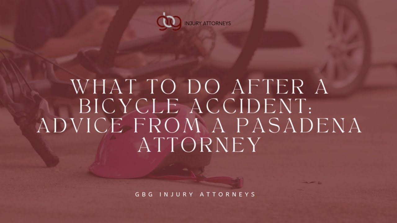 Law GBG | What to Do After a Bicycle Accident: Advice from a Pasadena Attorney