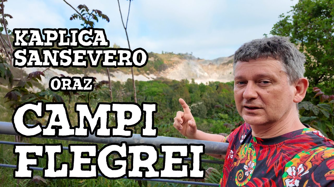 Neapol - Campi Flegrei - dymi, szumi i śmierdzi oraz  Kaplica Sansevero i Chrystus spowity całunem