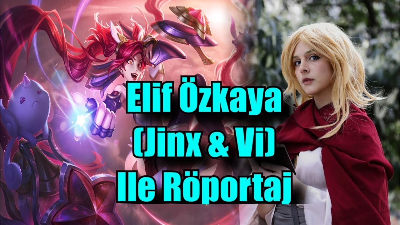 Elif Özkaya (Jinx & Vi) İle Röportaj !