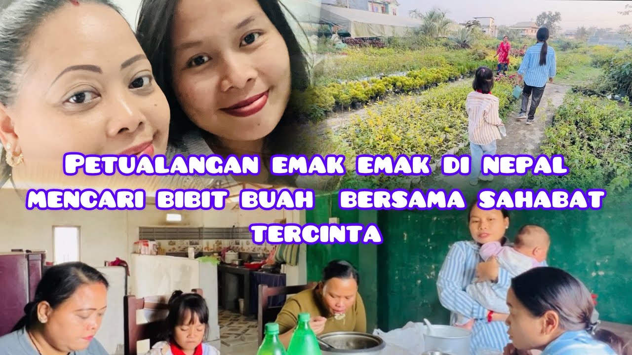 VLOG 35. MOTHERS ADVANTURE IN NEPAL LOOKING  FOT FRUIT SEEDS  WITH BELOVED FRIENDS @AngeliaRomie 