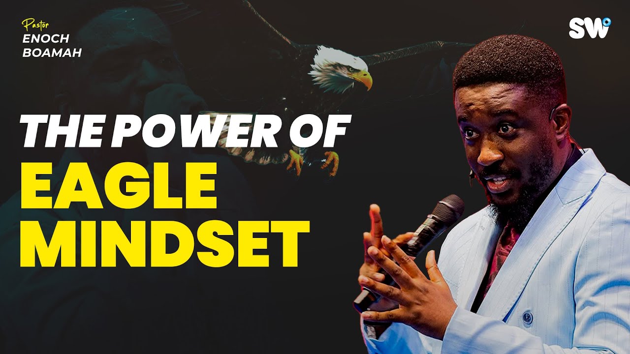 The Eagle Mentality - Stirring Up The Nest | Pastor Enoch Boamah