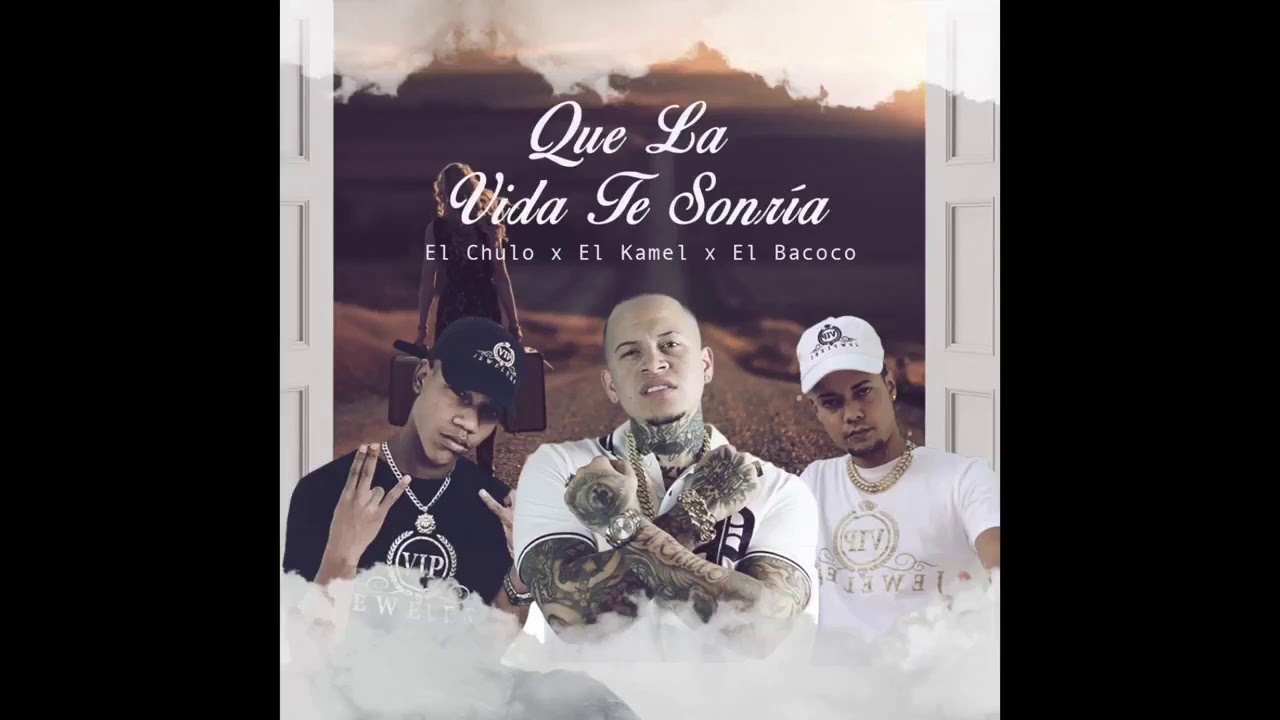 Que la vida te sonr&iacute;a- el chulo ft el kamel x el Bacoco