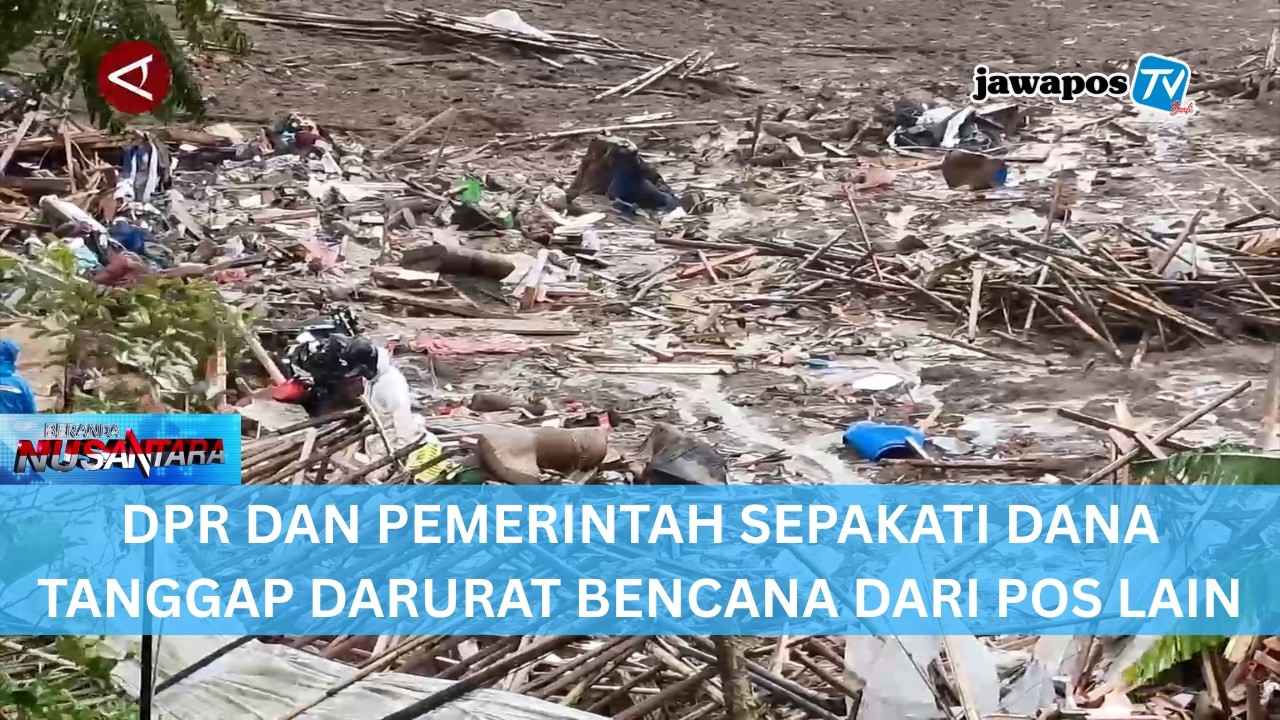 DPR DAN PEMERINTAH SEPAKATI DANA TANGGAP DARURAT BENCANA DARI POS LAIN || BERANDA NUSANTARA