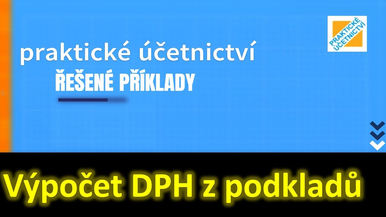 ŘEŠENÉ PŘÍKLADY: Výpočet daňové povinnosti k DPH z podkladů