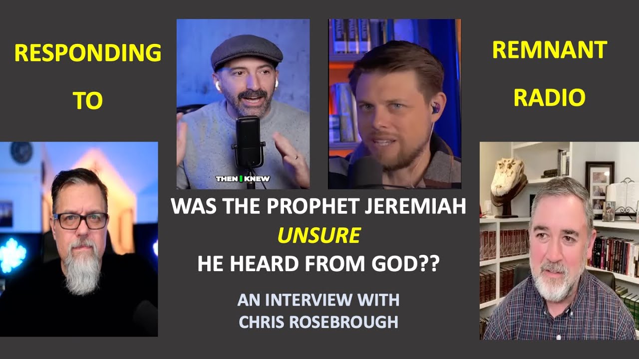 Was the Prophet Jeremiah Unsure He Heard From God?? Responding to the Guys at Remnant Radio