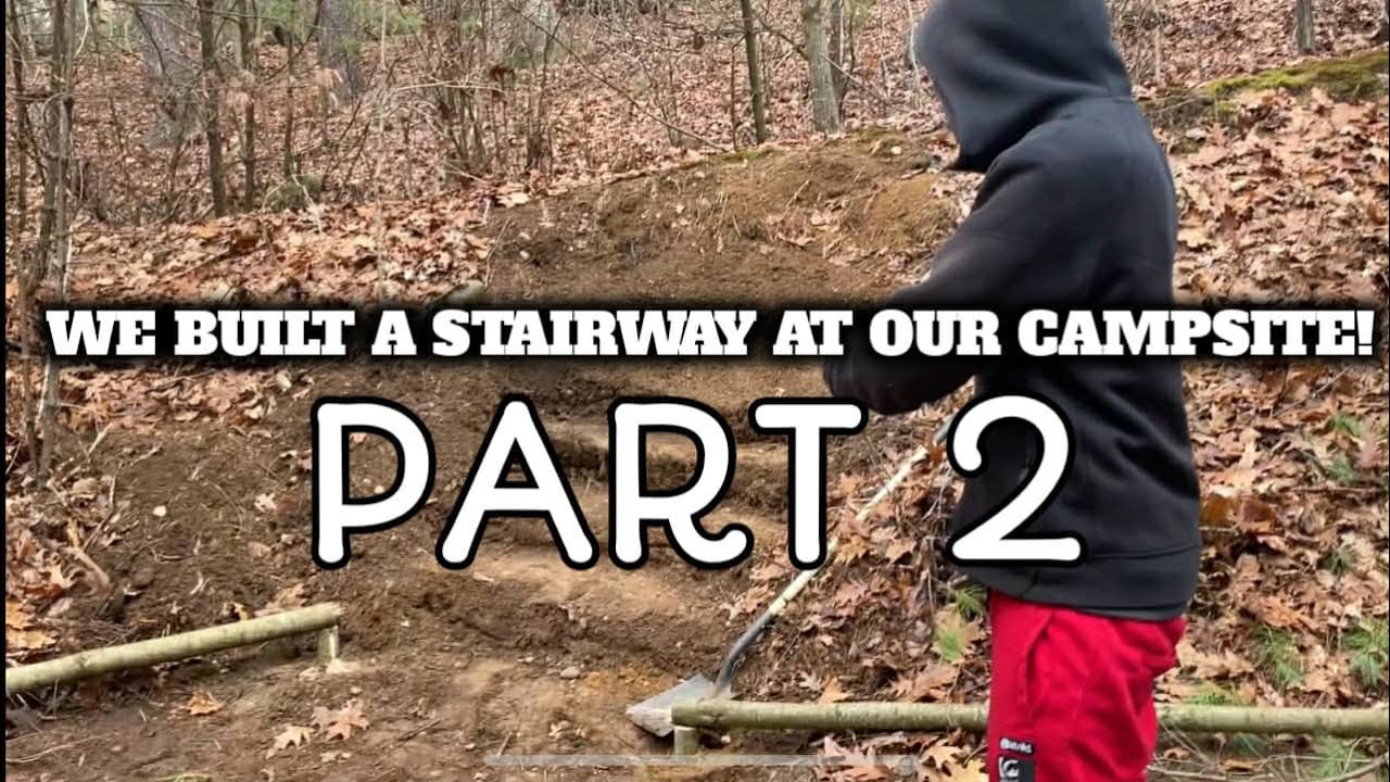 PART2 Working On The Stairs In Our Campsite!
