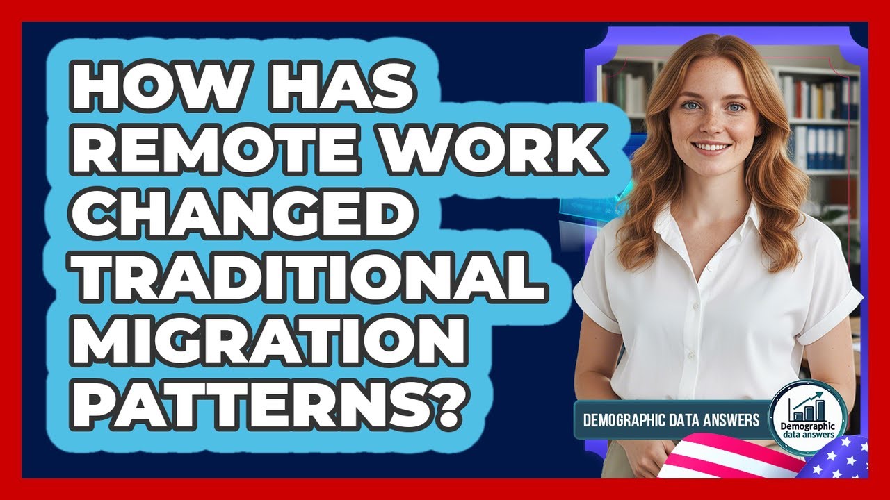 How Has Remote Work Changed Traditional Migration Patterns? - Demographic Data Answers