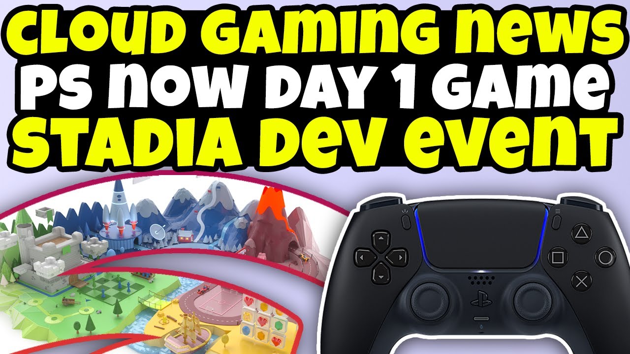 Cloud Gaming News - Stadia Developer Event, PS Now Gets Day 1 Game, Cloud Game Changes
