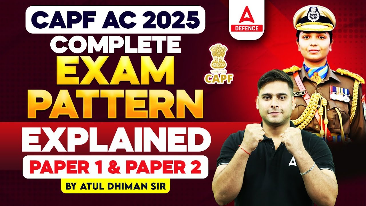 CAPF AC 2025 | CAPF AC Detailed Exam Pattern for Paper 1 & Paper 2 Explained | by Atul Dhiman Sir