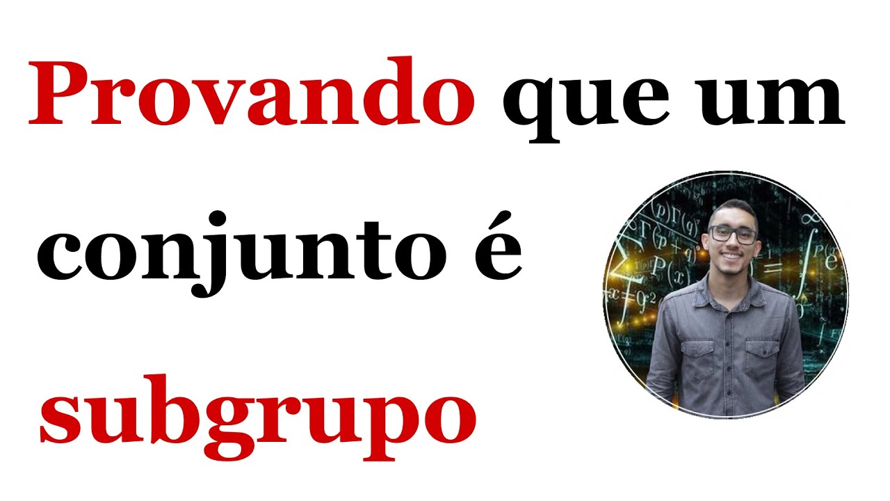 Como provar que um subconjunto é um subgrupo