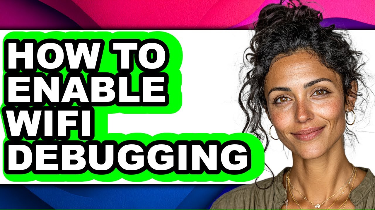 How to Enable Wifi Debugging - Step by Step