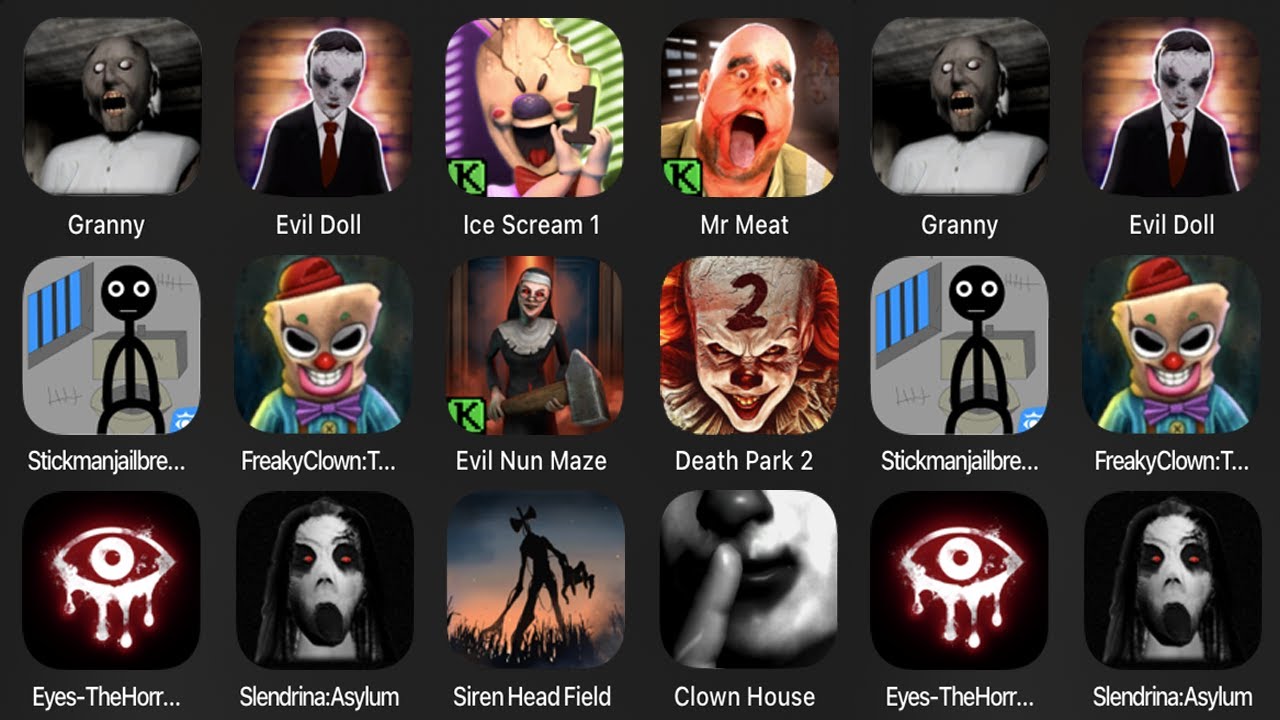 Granny,Evil Doll,Ice Scream 1,Mr Meat,Stickman Jailbreak,Freaky Clown Town,Evil Nun Maze,Death Park