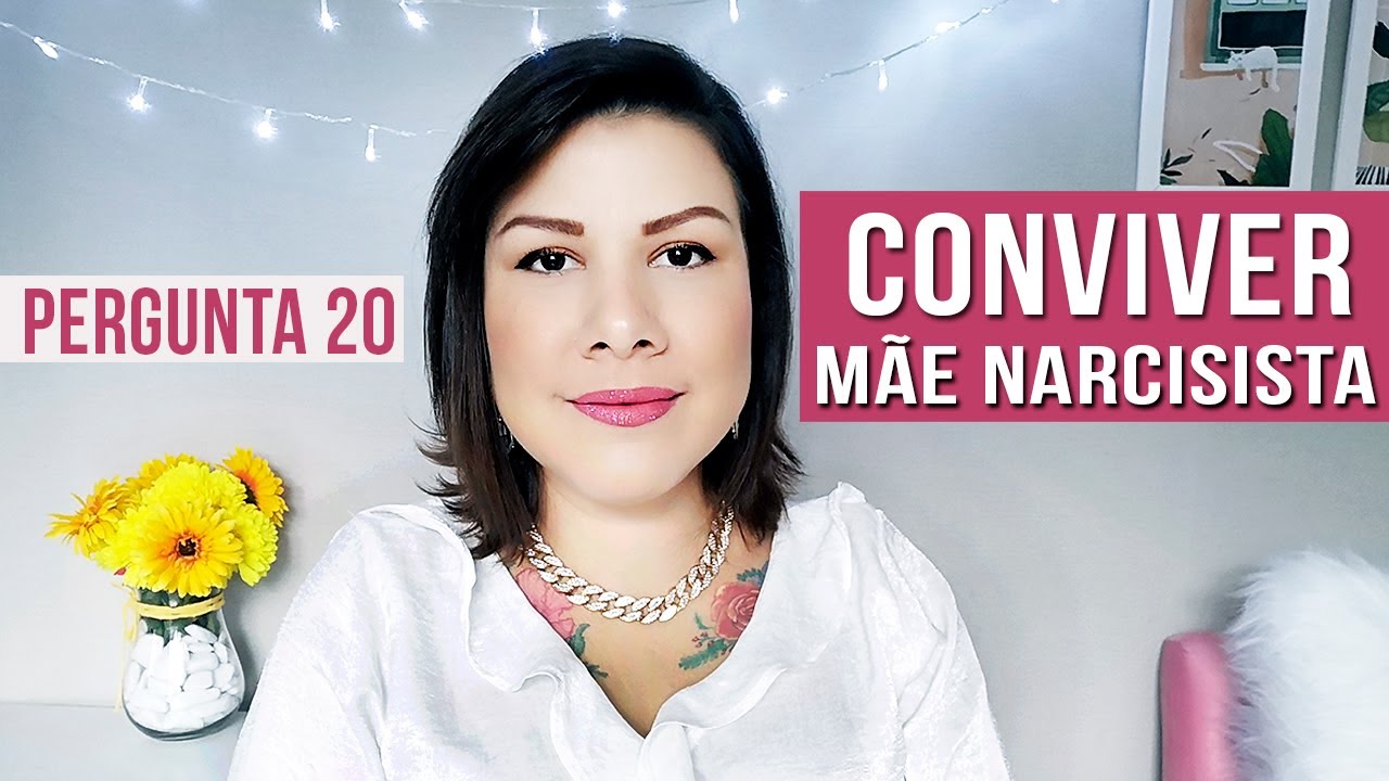 20 - COMO CONVIVER COM UMA MÃE NARCISISTA ?