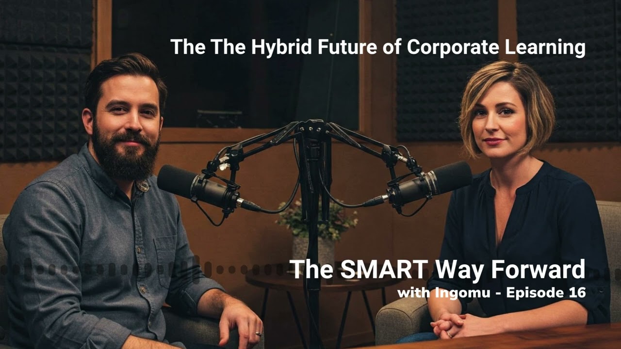 The SMART Way Forward with Ingomu, Episode 16 - The Hybrid Future of Corporate Learning