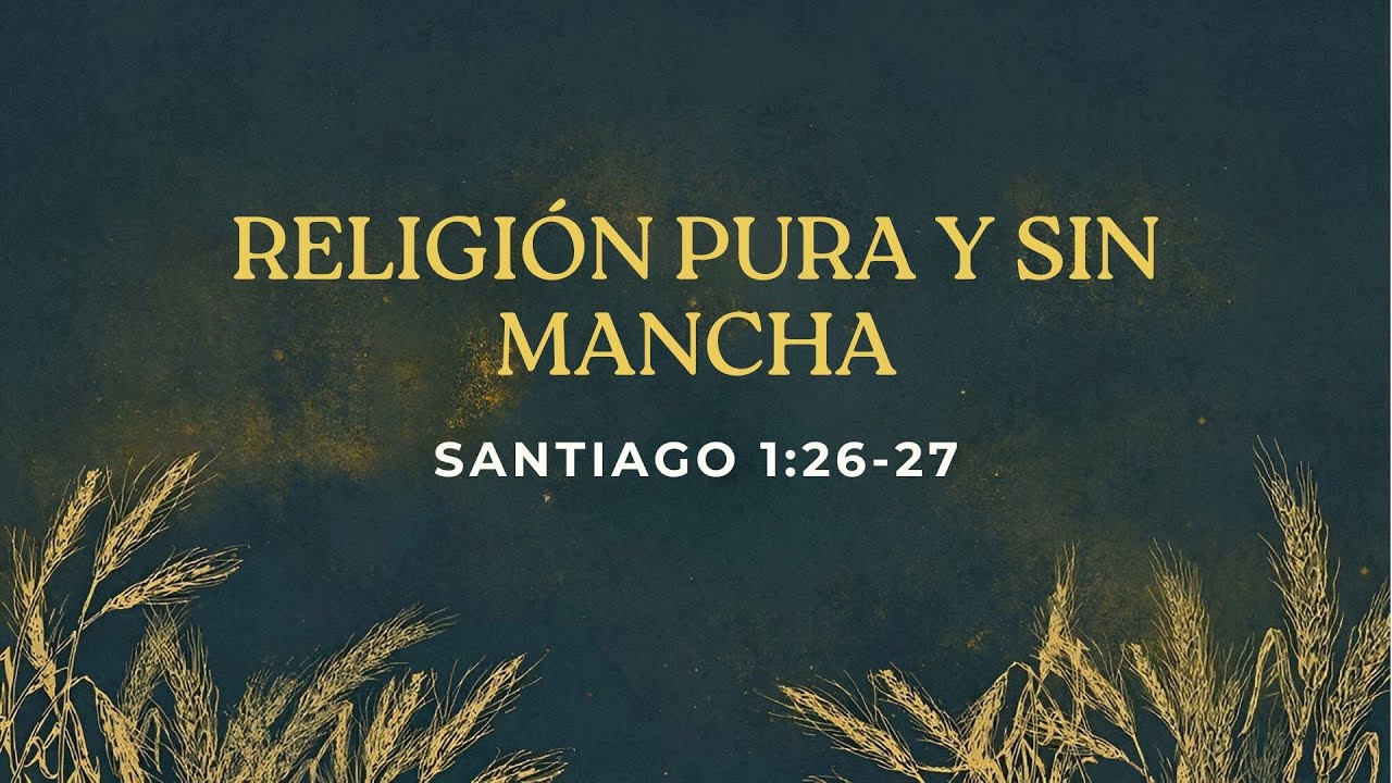 Religión pura y sin mancha - Santiago 1:26-27 | Hamilton Rizo