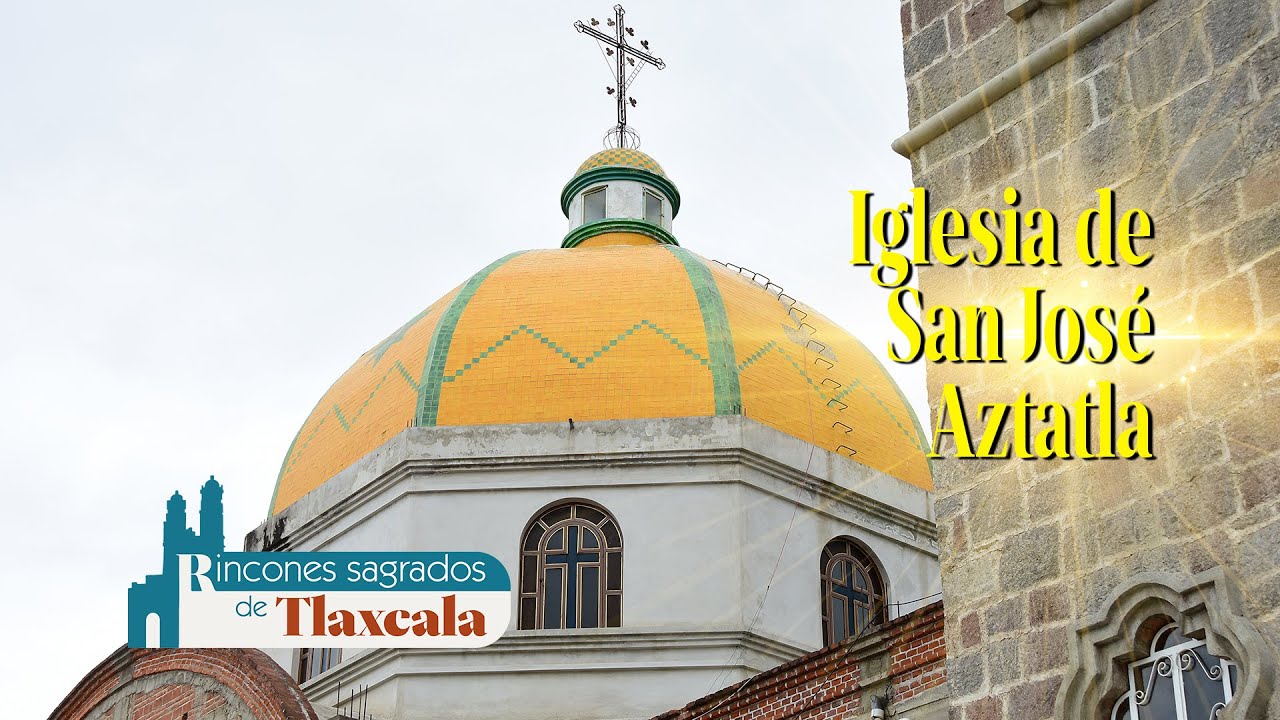 Rincones Sagrados de Tlaxcala | Iglesia de San José Aztatla, Contla