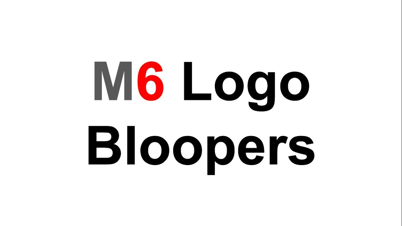 M6 Logo Bloopers