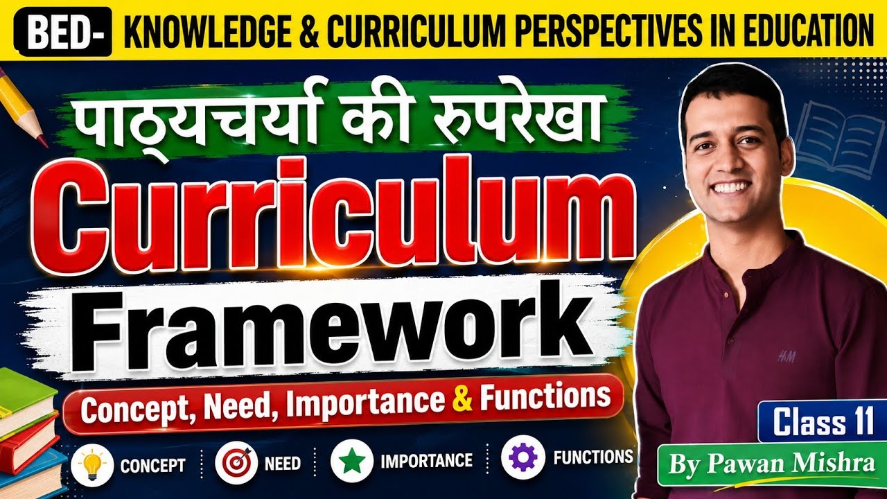 Curriculum Framework B.Ed. Notes | Knowledge and Curriculum | Semester 4 | By Pawan Mishra