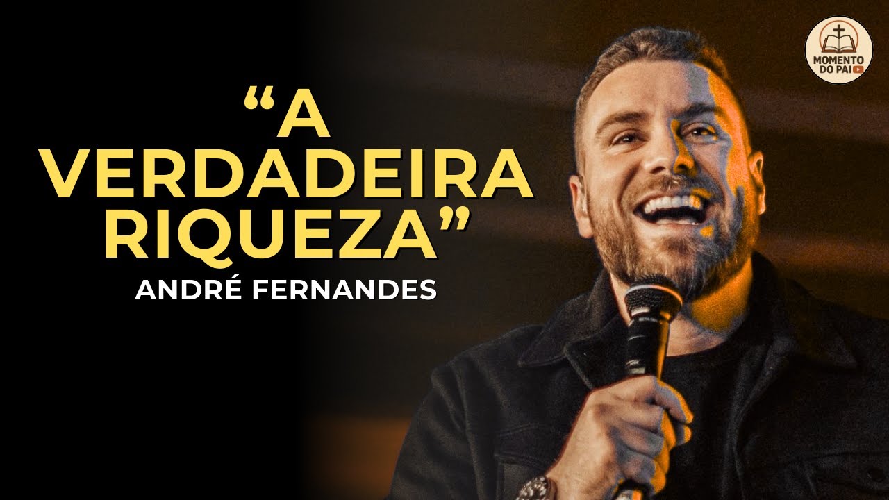 INVESTINDO NA VERDADEIRA RIQUEZA: TEMPO, AMOR E PRESENÇA | ANDRÉ FERNANDES