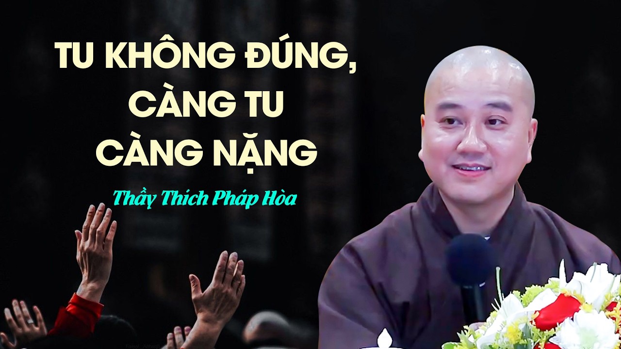 Tu không đúng, càng tu càng khổ - Thầy Thích Pháp Hòa